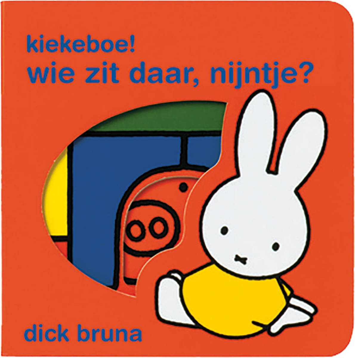 Dick Bruna Kiekeboe! Wie zit daar, Nijntje?